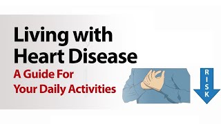 Living with Heart Disease - Guide for Your Daily Activities