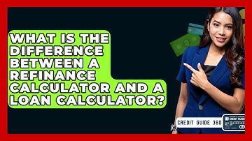 What Is The Difference Between A Refinance Calculator And A Loan Calculator? - CreditGuide360.com