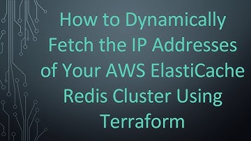 How to Dynamically Fetch the IP Addresses of Your AWS ElastiCache Redis Cluster Using Terraform