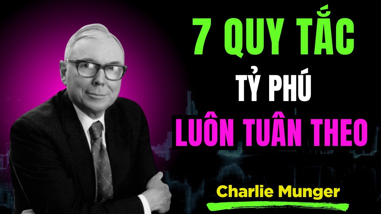 Charlie Munger : 7 Quy Tắc Bí Mật Giúp Tỷ Phú Xây Dựng Và Bảo Vệ Tài Sản | TRÍ TUỆ TÀI CHÍNH