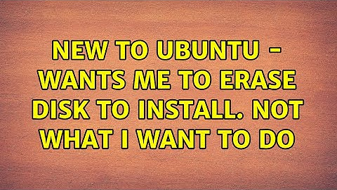 New to Ubuntu - wants me to erase disk to install. Not what I want to do