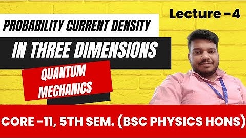 4. Probability Current Density in Three Dimensions | Quantum Mechanics | Unit-1 | Core-11 | 5th Sem