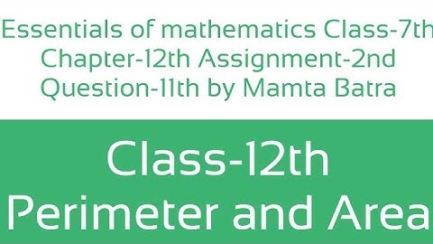 Essentials of mathematics Class-7th Ch-12th Assi-2nd Que-11th by Mamta Batra|| Perimeter and Area||
