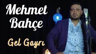 Mehmet Bahçe - Gel Gayrı - 2023 - Ozi Produksiyon