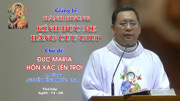 Giảng Lễ HÀNH HƯƠNG KÍNH ĐỨC MẸ HẰNG CỨU GIÚP - 6g00 - 13/08/2022 - Lm Giuse NGUYỄN HỒNG PHƯỚC CSsR