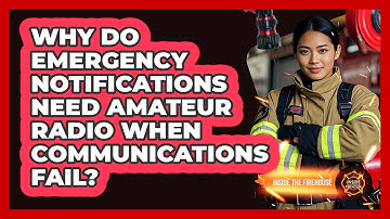 Why Do Emergency Notifications Need Amateur Radio When Communications Fail? - Inside the Firehouse