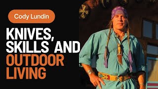 Cody Lundin talks about knives, skills and outdoor living (2023)
