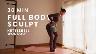 30 MIN Full Body Kettlebell Sculpt Workout | at home low impact strength training to tone & sculpt