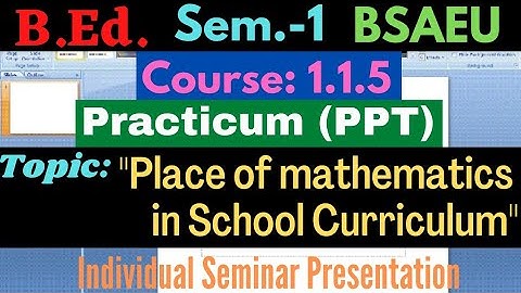 B.Ed. Course:1.1.5 Place of Mathematics in school curriculum / PPT Presentation/ Sem.-1/ BSAEU