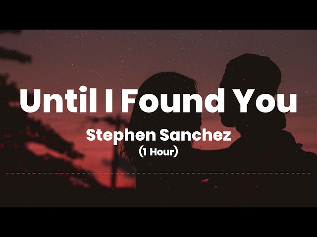 Until I Found You - Stephen Sanchez (1 Hour Music Lyrics) class=