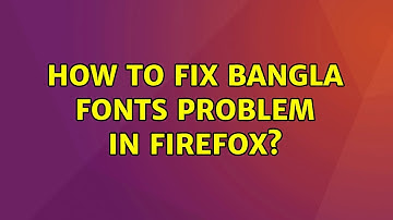 Ubuntu: How to fix bangla fonts problem in firefox? (2 Solutions!!)