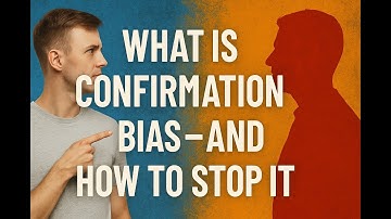 What Is Confirmation Bias - and How to Stop It?