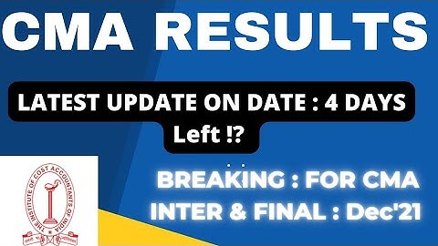 CMA RESULTS SOON : DATE LATEST UPDATE FOR DECEMBER 2021 EXAMS | CMA INTER RESULTS |CMA FINAL RESULTS