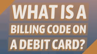 What is a billing code on a debit card?