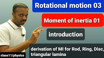 Rotational motion 03: Moment of inertia, MI Derivation for Rod, Ring, Disc,Triangular lamina Class11