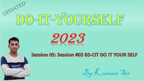 Session 05: Session #03 BS-CIT - Do-It-Yourself