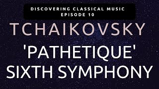 An Introduction to Tchaikovsky's 'Pathetique' Symphony - A Farewell to Life