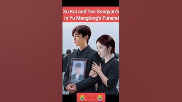Xu Kai and Tan Songyun’s Tears Shock Fans During Yu Menglong’s Funeral💔😭