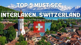 Interlaken, Switzerland Top 5 Must See Spots