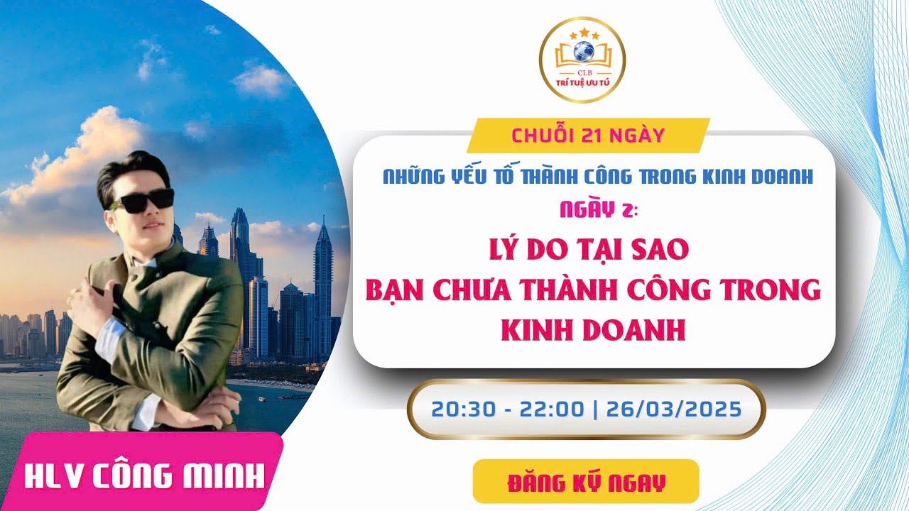 Outline Video NGÀY 2: LÝ DO TẠI SAO BẠN CHƯA THÀNH CÔNG TRONG KINH DOANH.