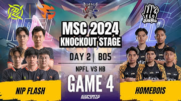 NPFL VS HB | NIP FLASH vs HOMEBOIS GAME 4 | DAY 2 | MLBB MSC 2024 Knockout Stage | (ENG)