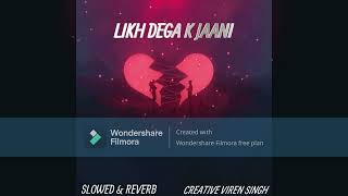 LOFI SONG : SLOWED AND REVERB | LIKH DEGA K JAANI | ADDY KALYAN | RAVEENA BISHNOI | VIREN SINGH