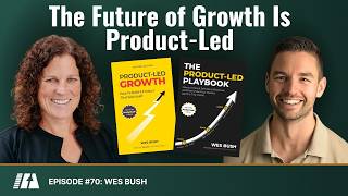 The Future of Growth Is Product-Led with Wes Bush