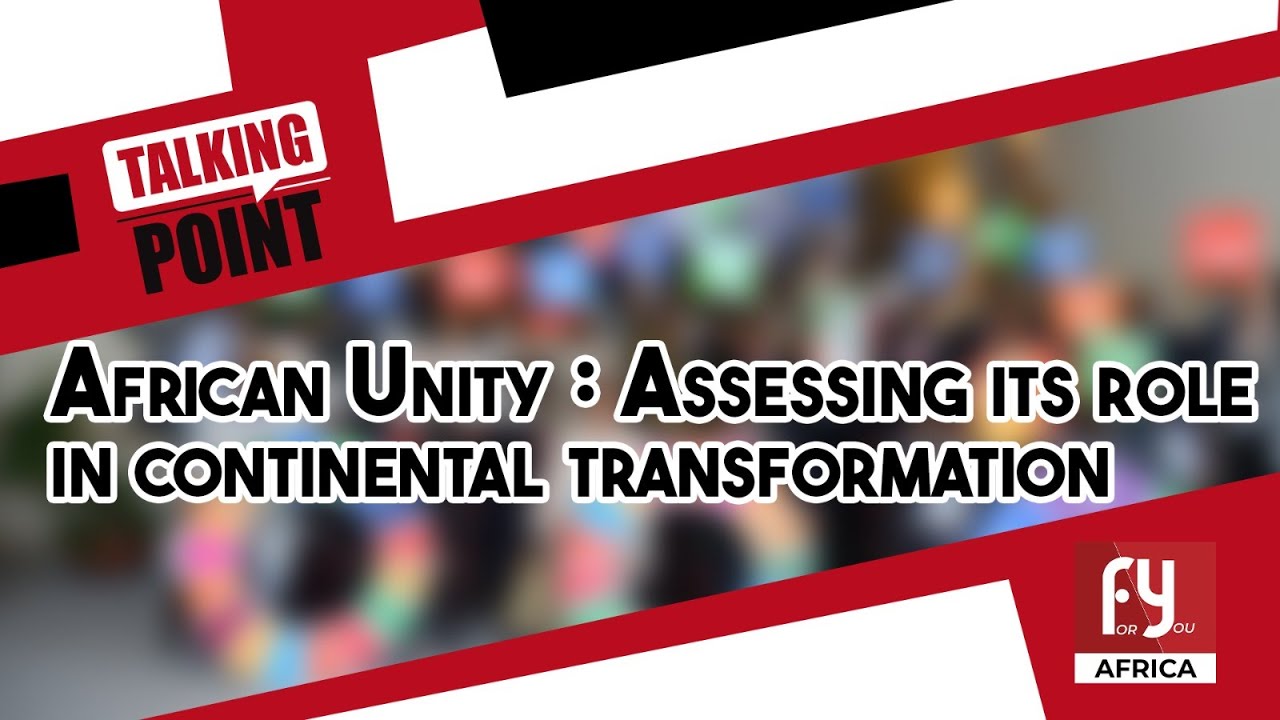 African Unity : Assessing Its Role In Continental Transformation - YouTube