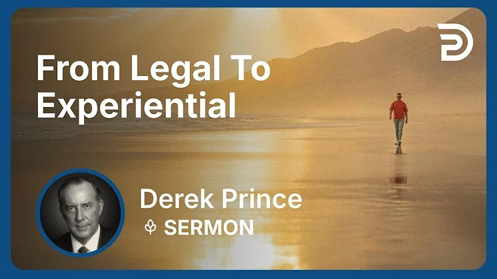 From Legal To Experiential | Part 17 - Atonement | Derek Prince