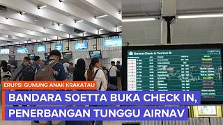 Bandara Soetta Mulai Buka Check In Usai Erupsi Anak Krakatau, Jadwal Penerbangan Tunggu AirNav