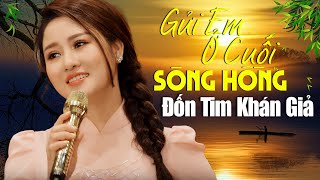 Gửi Em Ở Cuối Sông Hồng, Khúc Hát Sông Quê ☘ 21 Ca Khúc Quê Hương Trữ Tình Đốn Tim Khán Giả