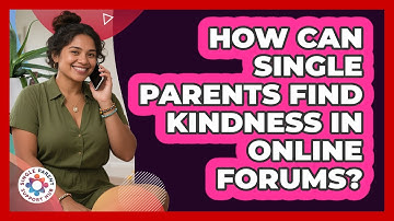 How Can Single Parents Find Kindness In Online Forums? - Single Parent Support Hub