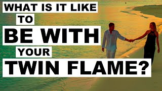 Twin Flames: What's It Like To BE WITH Your Twin Flame? 🤔🙏