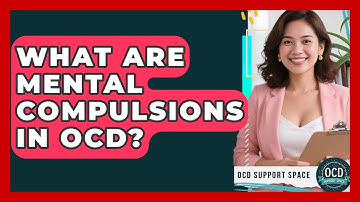 What Are Mental Compulsions In OCD? - OCD Support Space