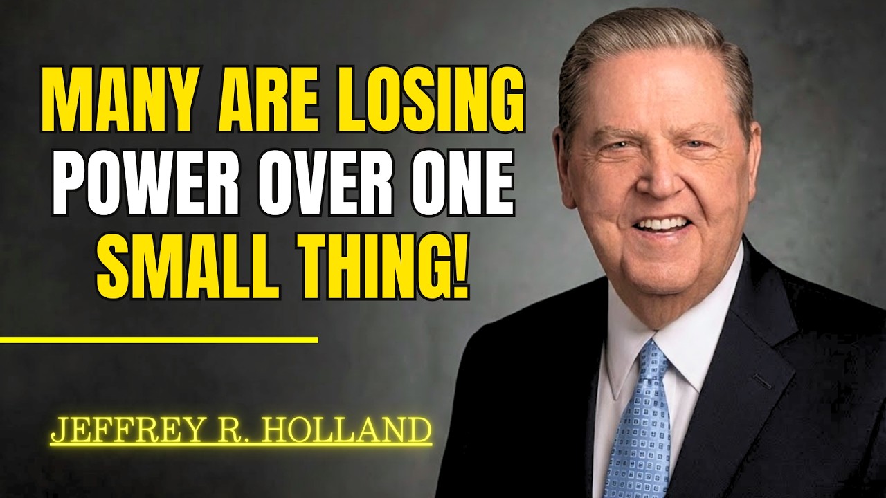 Jeffrey R  Holland - THIS MONTH’S WARNING: Many are losing power over one small thing!