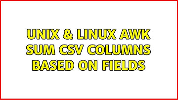 Unix & Linux: Awk sum csv columns based on fields