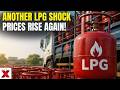 LPG Cylinder Price Hike Again: Domestic Gas Becomes Costlier Across India
