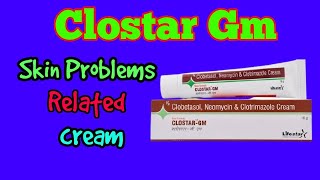 Clobetasol , Neomycin  & Miconazole nitrate Cream -Clostar GM Cream सभी प्रकार के त्वचा इन्फेक्शन मे