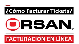 Cómo Facturar Tickets De Gasolineras Grupo ORSAN - Facturación Electrónica En Línea [ORSAN - Mobil]