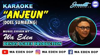 KARAOKE ANJEUN (TEU AYA DEUI) - DOEL SUMBANG │ MUSIC COVER BY WA EDEN