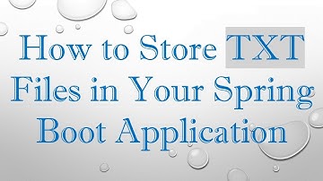 How to Store TXT Files in Your Spring Boot Application