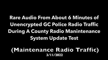 Rare Audio from 6 Minutes of Unencrypted GC Police Traffic During A County Radio System Update Test