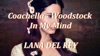 Coachella - Woodstock In My Mind || Lana Del Rey || l y r i c s ♡