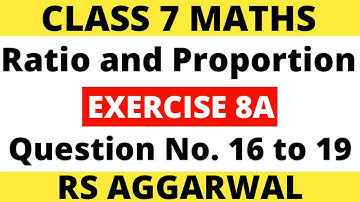 Exercise 8A Question 16 to 19। Class 7 Maths Rs Aggarwal। Ratio and Proportion