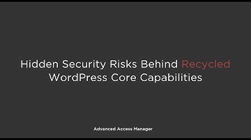Hidden Security Risks Behind Recycled WordPress Core Capabilities