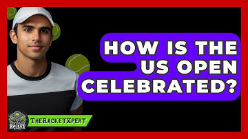 How Is The US Open Celebrated? - The Racket Xpert