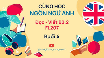 Đọc - Viết B2.2 FL207 - Buổi 4 - Ngành Ngôn ngữ Anh - Đại học Cần Thơ CTU