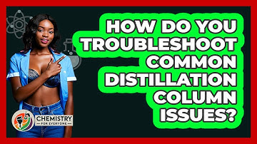 How Do You Troubleshoot Common Distillation Column Issues? - Chemistry For Everyone