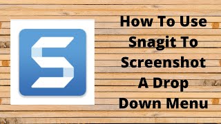 How To Use Snagit To Screenshot A Drop Down Menu