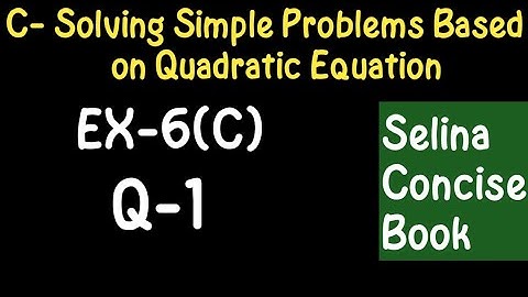 Simple Problems Based On Quadratic Equation- Class 10 ICSE Ex-6(C) Q-1| Selina Concise